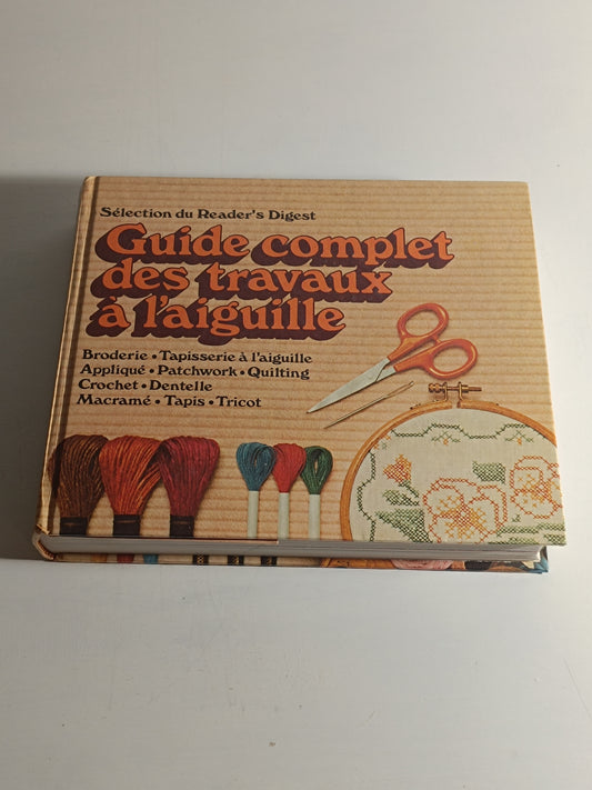 Guide complet des travaux à l'aiguille. Sélection du Reader's Digest.